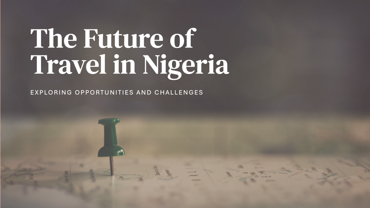 Exploring the Future of Travel in Nigeria: Opportunities and Challenges